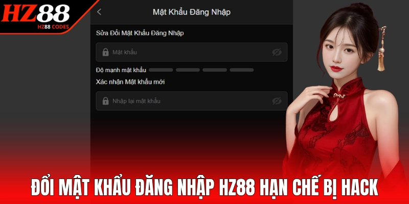 Đổi mật khẩu đăng nhập HZ88 hạn chế bị hack
