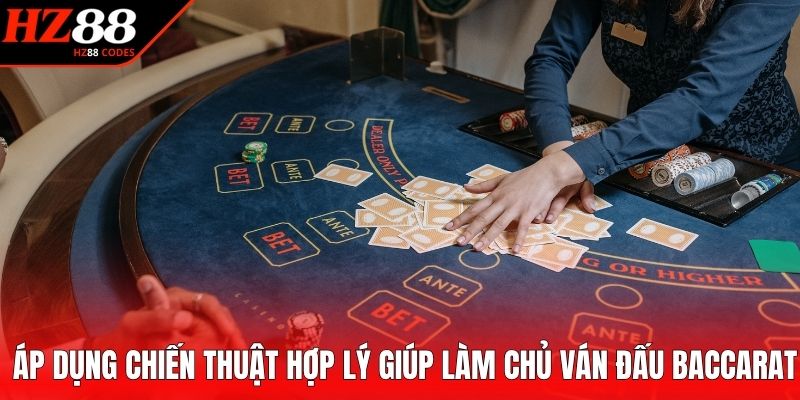 Áp dụng chiến thuật hợp lý giúp làm chủ ván đấu baccarat