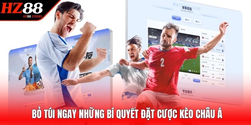 Bỏ túi ngay những bí quyết đặt cược kèo châu Á