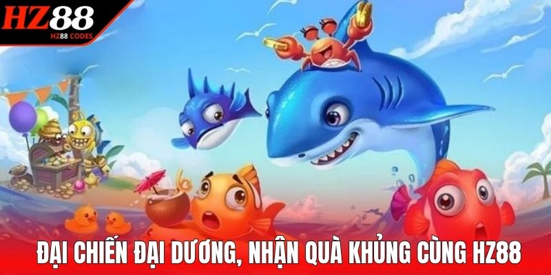 Đại chiến đại dương, nhận quà khủng cùng HZ88