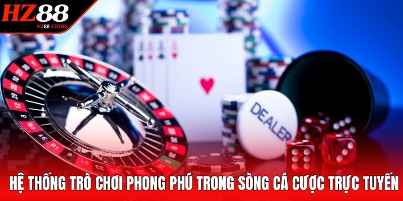 Hệ thống trò chơi phong phú trong sòng cá cược trực tuyến