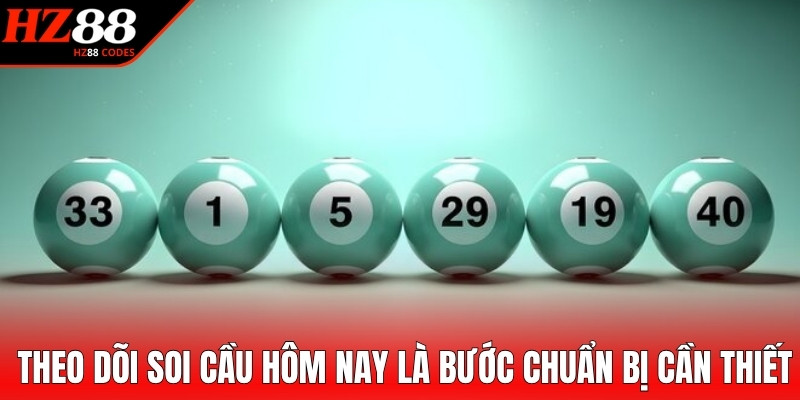 Theo dõi soi cầu hôm nay là bước chuẩn bị cần thiết