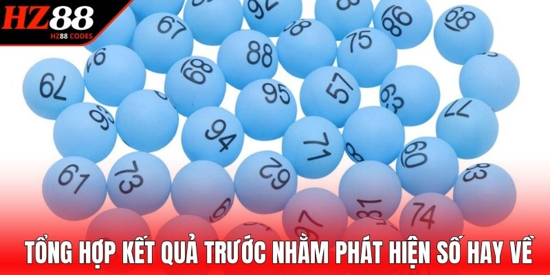 Tổng hợp kết quả trước nhằm phát hiện số hay về