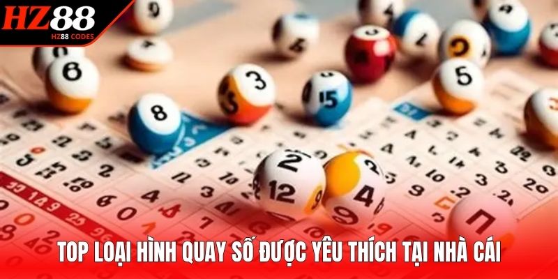 Top loại hình quay số được yêu thích tại nhà cái